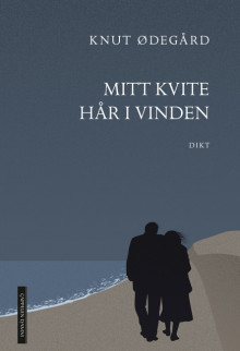 Mitt kvite hår i vinden av Knut Ødegård (Innbundet)