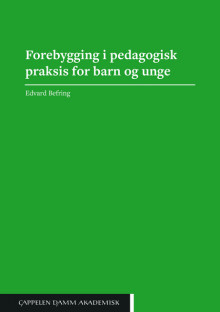 Forebygging i pedagogisk praksis for barn og unge av Edvard Befring (Heftet)