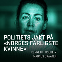 Politiets jakt på «Norges farligste kvinne» av Magnus Braaten og Kenneth Fossheim (Nedlastbar lydbok)