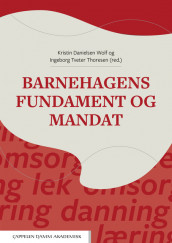 Barnehagens fundament og mandat av Kristin Danielsen Wolf og Ingeborg Tveter Thoresen (Heftet)