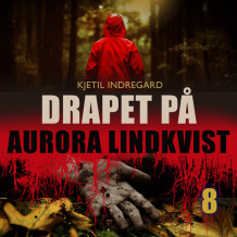 Drapet på Aurora Lindkvist - Bok 8 av Kjetil Indregard (Nedlastbar lydbok)
