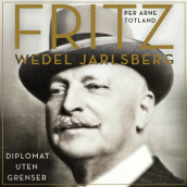 Fritz Wedel Jarlsberg - Diplomat uten grenser av Per Arne Totland (Nedlastbar lydbok)
