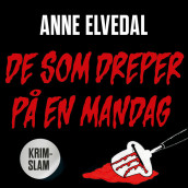 De som dreper på en mandag av Anne Elvedal (Nedlastbar lydbok)