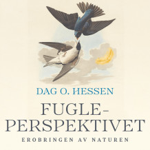 Fugleperspektivet - Erobringen av naturen av Dag O. Hessen (Nedlastbar lydbok)