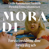 Mora di - Forstå foreldrene dine - forstå deg selv av Emma Johannessen og Cecilie Ramona Kåss Furuseth (Nedlastbar lydbok)