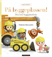 På byggeplassen! Den store byggeplassboka av Federico Van Lunter (Ebok)