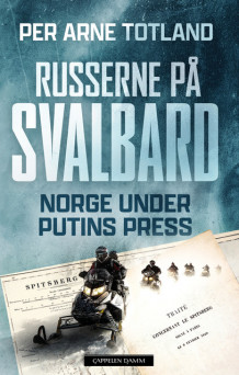 Russerne på Svalbard av Per Arne Totland (Innbundet)