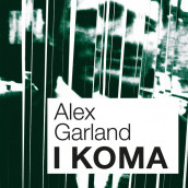 I koma av Alex Garland (Nedlastbar lydbok)