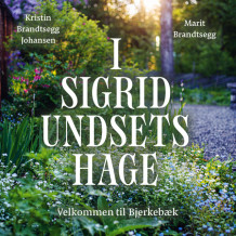 I Sigrid Undsets hage - Velkommen til Bjerkebæk av Marit Brandtsegg og Kristin Brandtsegg Johansen (Nedlastbar lydbok)