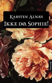 Ikke dø, Sophie av Karsten Alnæs (Innbundet)