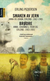 Smaken av jern : Anna og Johan, Erlend : 1962-1985 ; Brødre : Anna, Johannes, Thor og Erlend : 1965-2001 av Erling Pedersen (Heftet)