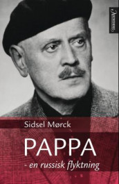 Pappa - en russisk flyktning av Sidsel Mørck (Innbundet)
