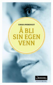 Å bli sin egen venn av Einar Øverenget (Heftet)