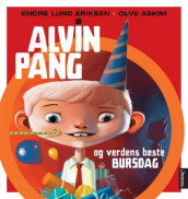 Alvin Pang og verdens beste bursdag av Endre Lund Eriksen (Innbundet)