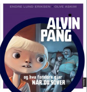 Alvin Pang og hva foreldre gjør når du sover av Endre Lund Eriksen (Innbundet)