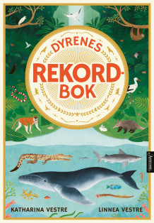 Dyrenes rekordbok av Katharina Vestre (Innbundet)