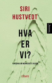 Hva er vi? av Siri Hustvedt (Innbundet)