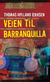 Veien til Barranquilla av Thomas Hylland Eriksen (Innbundet)