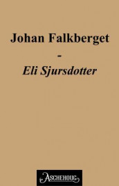 Eli Sjursdotter av Johan Falkberget (Ebok)