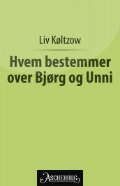Hvem bestemmer over Bjørg og Unni? av Liv Køltzow (Ebok)