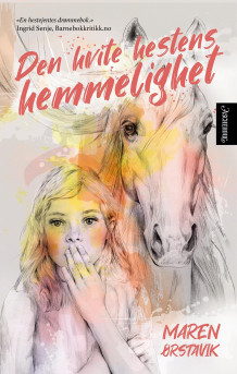 Den hvite hestens hemmelighet av Maren Ørstavik (Heftet)