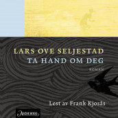 Ta hand om deg av Lars Ove Seljestad (Nedlastbar lydbok)