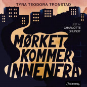 Mørket kommer innenfra av Tyra Teodora Tronstad (Nedlastbar lydbok)