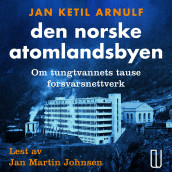 Den norske atomlandsbyen av Jan Ketil Arnulf (Nedlastbar lydbok)