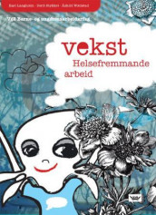 Vekst Helsefremmande arbeid (2007) av Kari Langholm, Berit Stykket og Åshild Woldstad (Heftet)