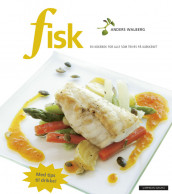 Fisk - en kokebok for alle som trives på kjøkkenet av Anders Walberg (Innbundet)