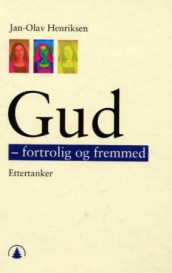 Gud: fortrolig og fremmed av Jan-Olav Henriksen (Innbundet)