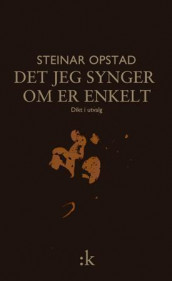 Det jeg synger om er enkelt av Steinar Opstad (Innbundet)