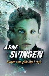 Gutten som gikk opp i røyk av Arne Svingen (Innbundet)