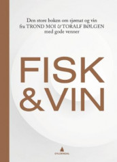 Fisk og vin av Toralf Bølgen og Trond Moi (Innbundet)