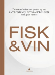Fisk og vin av Trond Moi og Toralf Bølgen (Innbundet)