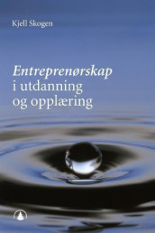Entreprenørskap i utdanning og opplæring av Kjell Skogen (Heftet)