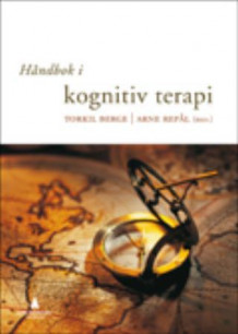 Håndbok i kognitiv terapi av Arne Repål og Torkil Berge (Innbundet)