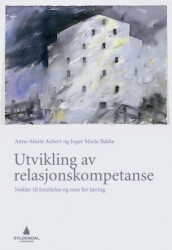 Utvikling av relasjonskompetanse av Anne-Marie Aubert og Inger Marie Bakke (Heftet)