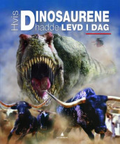 Hvis dinosaurene hadde levd i dag av Dougal Dixon (Innbundet)