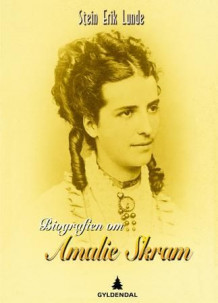 Biografien om Amalie Skram av Stein Erik Lunde (Innbundet)