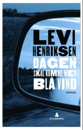 Dagen skal komme med blå vind av Levi Henriksen (Innbundet)