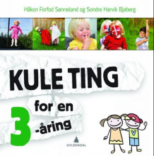 Kule ting for en 3-åring av Håkon Forfod Sønneland og Sondre Harvik Bjaberg (Innbundet)