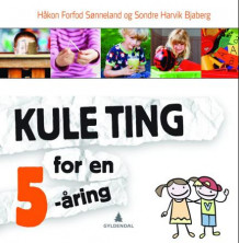 Kule ting for en 5-åring av Håkon Forfod Sønneland og Sondre Harvik Bjaberg (Innbundet)