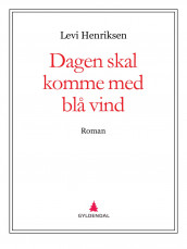 Dagen skal komme med blå vind av Levi Henriksen (Ebok)