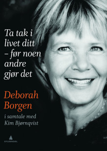 Ta tak i livet ditt - før noen andre gjør det av Deborah Borgen (Innbundet)