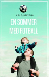 En sommer med fotball av Arild Stavrum (Ebok)