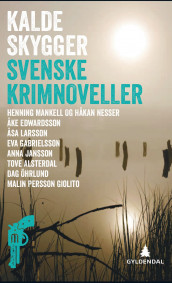 Kalde skygger av Tove Alsterdal, Åke Edwardson, Eva Gabrielsson, Anna Jansson, Åsa Larsson, Henning Mankell, Håkan Nesser, Malin Persson Giolito og Dag Öhrlund (Ebok)