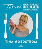 Tinas oppskrifter for unge kokker av Tina Nordström (Innbundet)