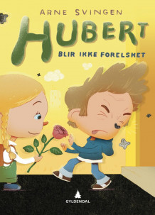 Hubert blir ikke forelsket av Arne Svingen (Innbundet)