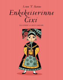 Enkekeiserinne Cixi av Linn T. Sunne (Innbundet)